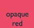 Opaque Red